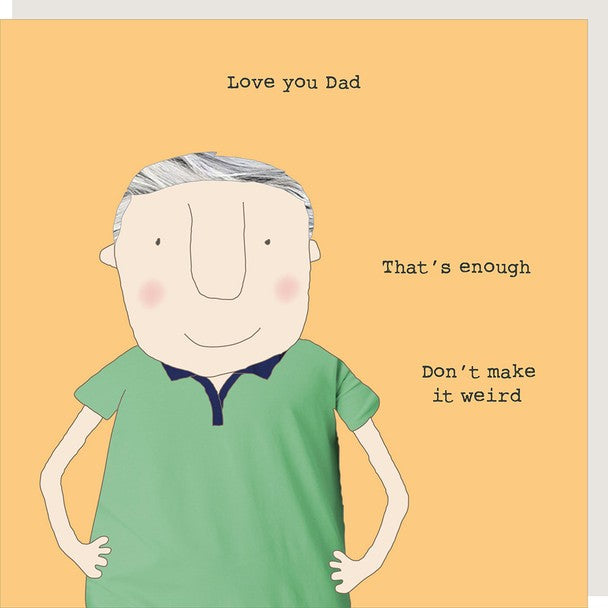Rosie Made A Thing - Love You Dad That's Enough Don't Make It Weird