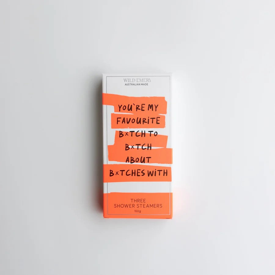 Shower Steamer - You're My Favourite Bxtch To Bxtch About Bxtches With