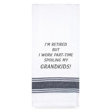 Tea Towel - I'm Retired But I Work Part-time Spoiling My Grandkids!
