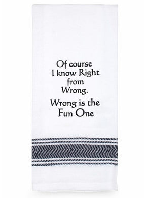 Tea Towel - Of Course I Know Right From Wrong