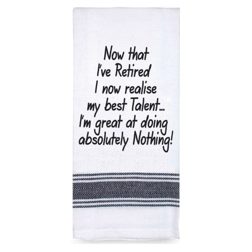 Tea Towel - Now That I've Retired
