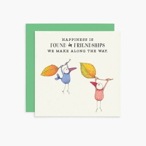 Card - Life's Truest Happiness Is Found In Friendships We Make Along The Way (twigseeds)
