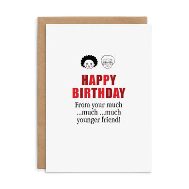 Defamation Card - Happy Birthday From You Much Much Much Younger Friend!