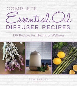 Complete Essential Oil Diffuser Recipes: 150 Recipes