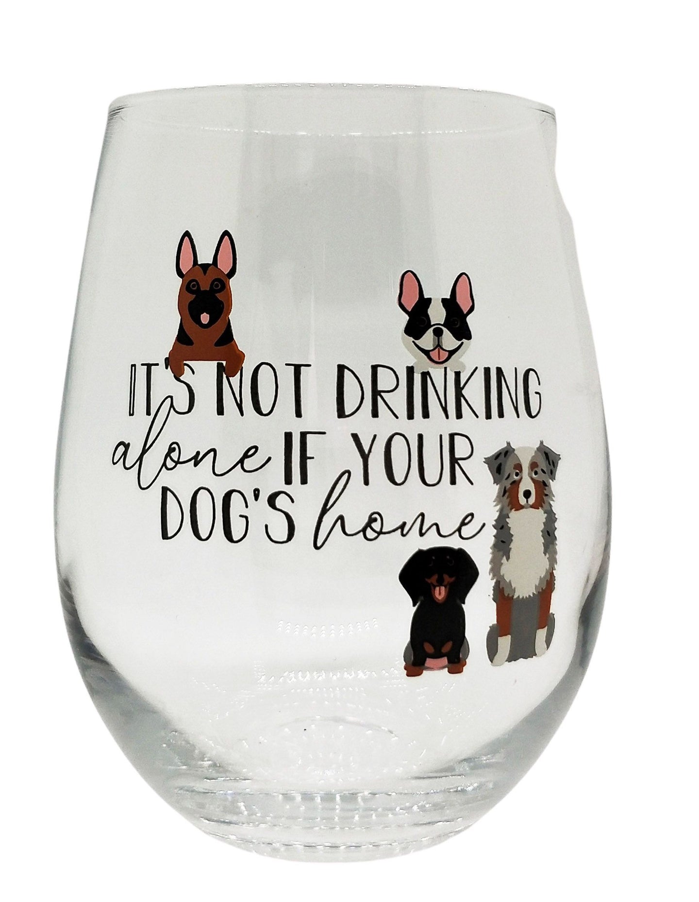 Wine Glass - It's Not Drinking Alone If Your Dog's Home